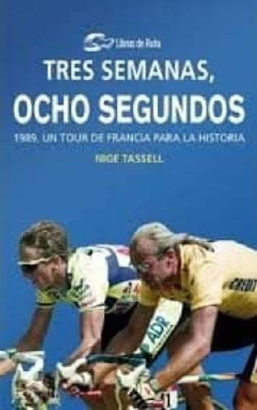 3 semanas, 8 segundos : 1989, un Tour de Francia para la historia