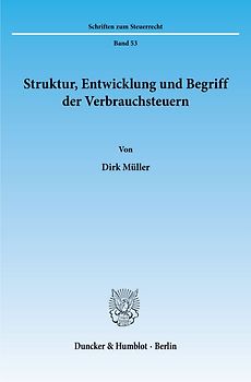 Struktur, Entwicklung und Begriff der Verbrauchsteuern.