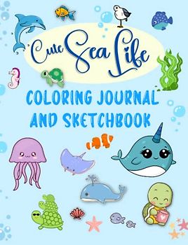 Cute Sea Life Coloring Journal and Sketchbook: Fun Themed Notebook With 126 Lined and Blank Pages