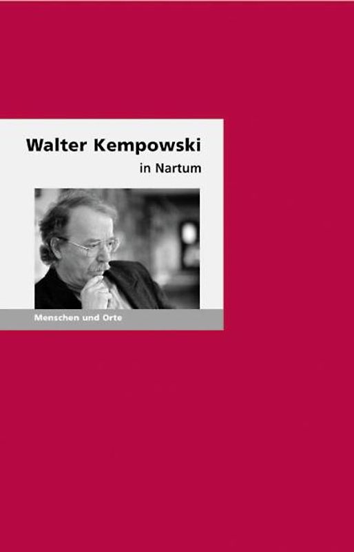 Walter Kempowski in Nartum. Menschen und Orte