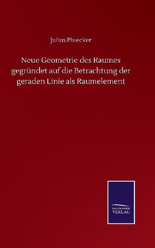 Neue Geometrie des Raumes gegründet auf die Betrachtung der geraden Linie als Raumelement