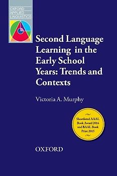 Second Language Learning in the Early School Years: Trends and Contexts: An overview of current themes and research on second language learning in the early school years (Oxford Applied Linguistics)