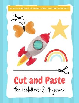 Cut and paste for toddlers 2-4 years: Preschool and Kindergarten Fun Cutting Practice Activity (Scissor Skills Cut Out and Glue) (Activity Book for ... and activity books for kids, Band 8)