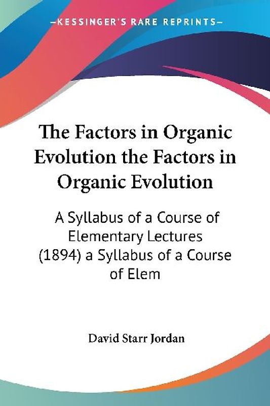 The Factors in Organic Evolution the Factors in Organic Evolution