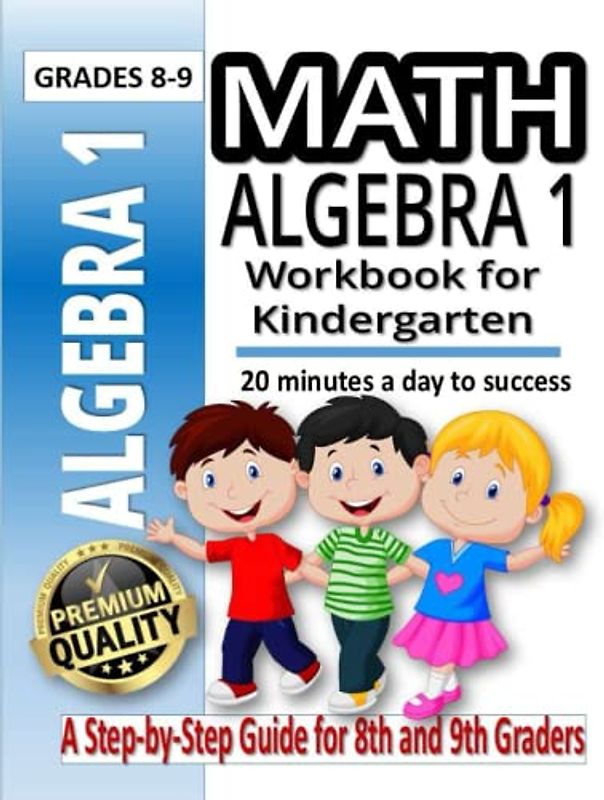 Algebra 1 Workbook for KindergartenAn Exercise Workbook for 8th and 9th Graders | Math Worksheets: An Exercise Workbook for 8th and 9th Graders | Math Worksheets