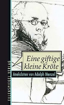 Eine giftige kleine Kröte... Anekdoten von Adolph Menzel