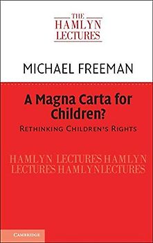A Magna Carta for Children?: Rethinking Children's Rights (The Hamlyn Lectures)