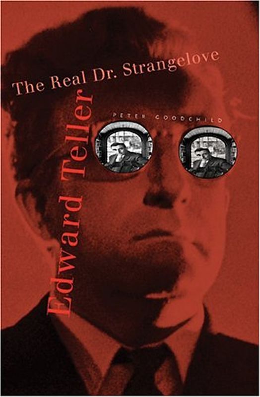 Edward Teller: The Real Dr. Strangelove