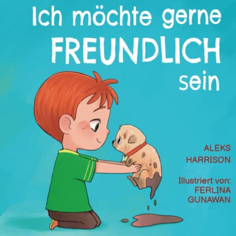 Ich möchte gerne freundlich sein: Ein Kinderbuch über Empathie, Freundlichkeit und Mitgefühl (Emotionen & Gefühle Buch für Vorschulkinder)