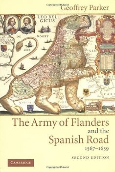 Army Flanders Spanish Road 2ed: The Logistics of Spanish Victory and Defeat in the Low Countries' Wars (Cambridge Studies in Early Modern History) - Geoffrey Parker