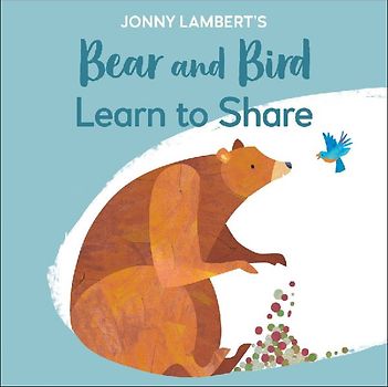 Jonny Lambert's Bear and Bird: Learn to Share