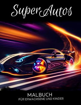 Super Autos Malbuch: Sportwagen Motiven zum Stressabbau und zur Entspannung - Anti-Stress-Geschenke für Erwachsene und Kinder