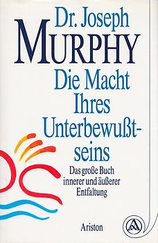 Die Macht Ihres Unterbewusstseins: Das große Buch innerer und äußerer Entfaltung - Joseph Murphy [Gebundene Ausgabe, 57. Auflage 1996]