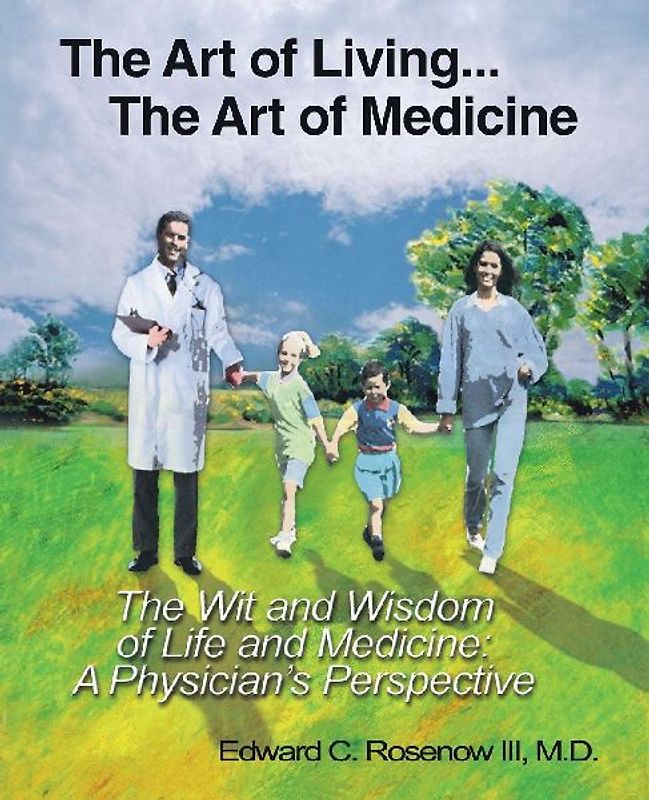 The Art of Living...The Art of Medicine the Wit and Wisdom of Life and Medicine