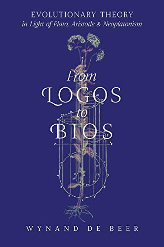 From Logos to Bios: Evolutionary Theory in Light of Plato, Aristotle & Neoplatonism