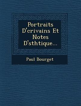 Portraits D' Crivains Et Notes D' Sth Tique...