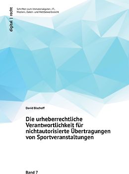 digital | recht – Immaterialgüter-, IT-, Medien-, Daten- und Wettbewerbsrecht / Die urheberrechtliche Verantwortlichkeit für nichtautorisierte Übertragungen von Sportveranstaltungen