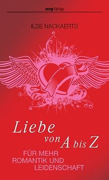 Liebe von A bis Z. Für mehr Romantik und Leidenschaft