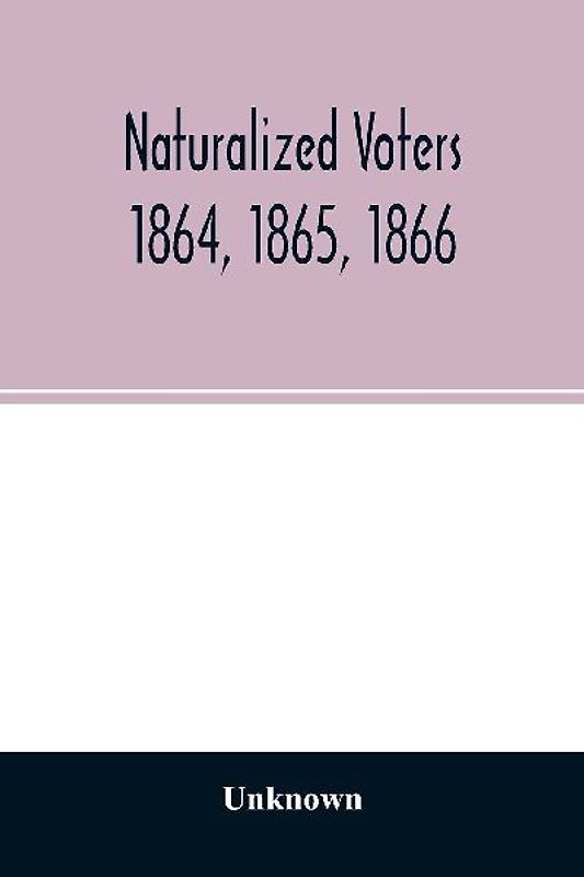 Naturalized voters 1864, 1865, 1866