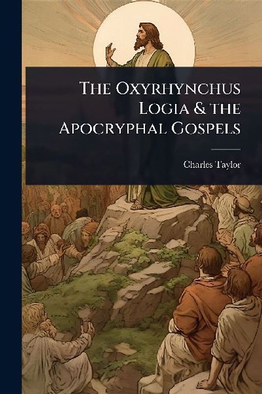 The Oxyrhynchus Logia & the Apocryphal Gospels