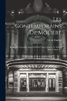 Les Contemporains De Molière: Recueil De Comédies, Rares Ou Peu Connues Jouées De 1650 À 1680, Volume 1...