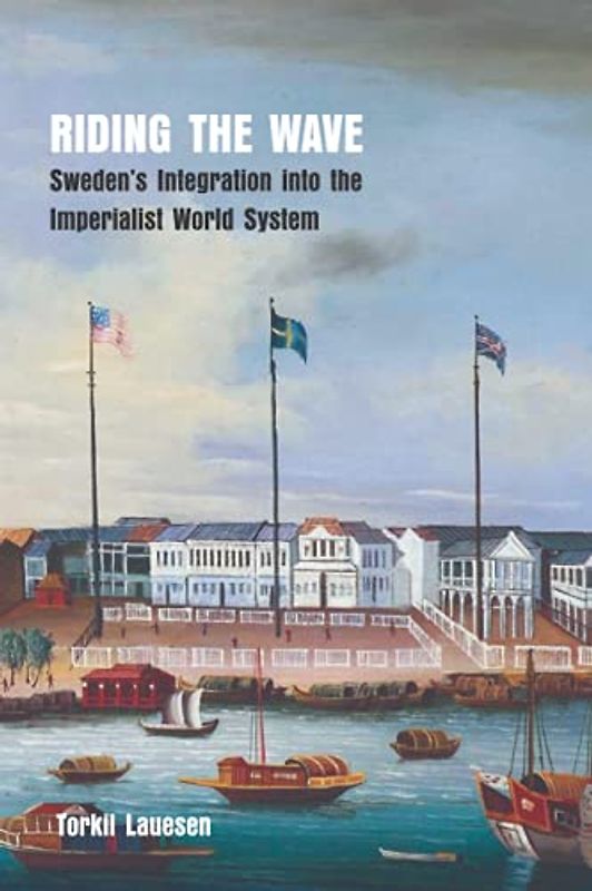 Riding the Wave: Sweden’s Integration into the Imperialist World System