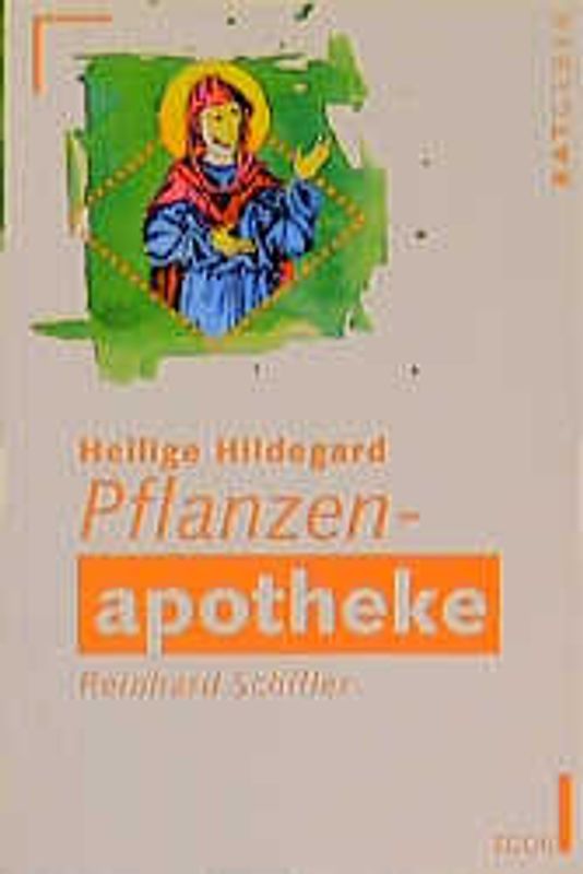 Hildegard Pflanzen-Apotheke. Heilpflanzen für ein gesundes Leben. Rezepte zur Herstellung von natürlichen Medikamenten. Praktische Hinweise für die Selbstbehandlung