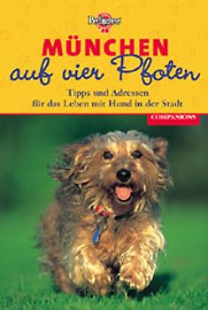München auf vier Pfoten. Tipps und Adressen für das Leben mit Hund in der Stadt