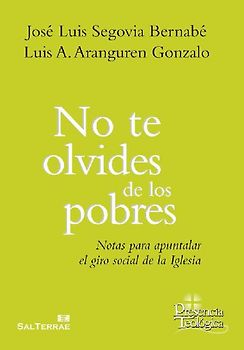 No te olvides de los pobres : notas para apuntalar el giro social de la Iglesia