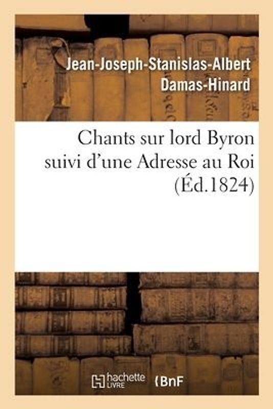 Chants Sur Lord Byron Suivi d'Une Adresse Au Roi