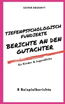 Tiefenpsychologisch fundierte Berichte an den Gutachter: Kinder & Jugendliche