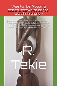 Was tun bei Mobbing beziehungsweise gar, bei Diskriminierung?: Empowerment zur Reflexion, zur Selbsttreue, zur Balance-Findung und als eine ... in kritischen Lebensphasen wie Mobbing