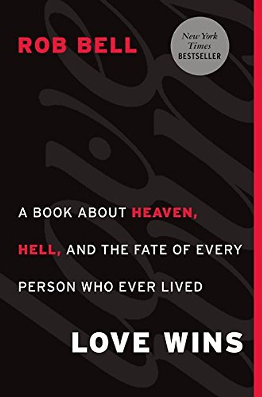 Love Wins: A Book About Heaven, Hell, and the Fate of Every Person Who Ever Lived - Rob Bell