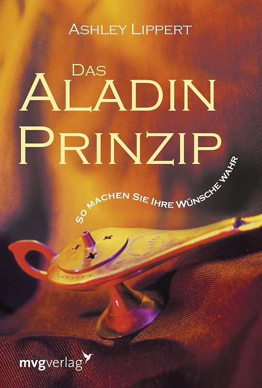 Das Aladin-Prinzip: So Machen Sie Ihre Wünsche Wahr - Lippert, Ashley