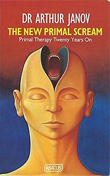The New Primal Scream: Primal Therapy Twenty Years Later (Abacus Books)