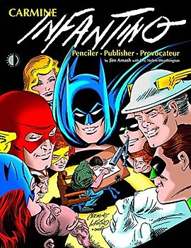 Carmine Infantino: Penciler Publisher Provocateur