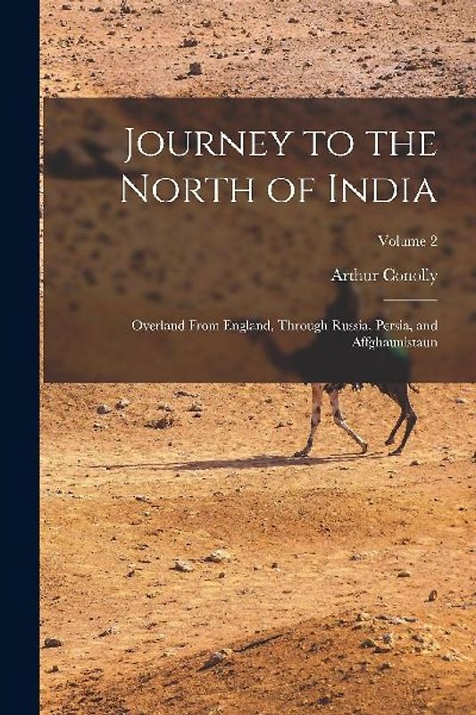 Journey to the North of India: Overland From England, Through Russia, Persia, and Affghaunistaun; Volume 2