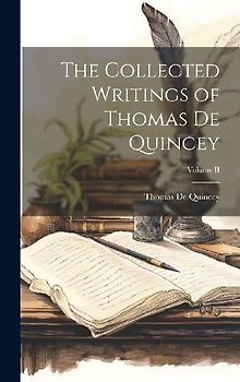 The Collected Writings of Thomas De Quincey; Volume II