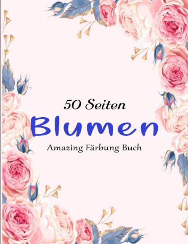 50 Blumen - Klarer Druck: Erstaunliche 50 schöne Blumen/ verschiedene | Amazing Färbung Buch