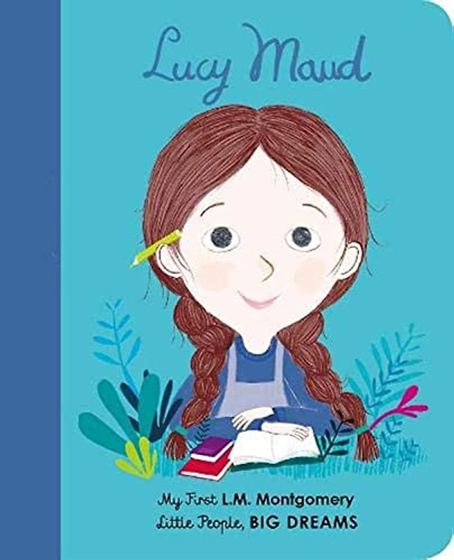 Lucy Maud Montgomery: My First L. M. Montgomery (Little People, BIG DREAMS, Band 20)