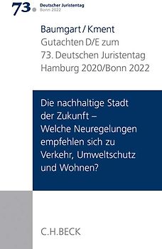 Verhandlungen des 73. Deutschen Juristentages Hamburg 2020 / Bonn 2022 Bd. I: Gutachten Teil D/E: Die nachhaltige Stadt der Zukunft - Welche Neuregelungen empfehlen sich zu Verkehr, Umweltschutz und Wohnen?