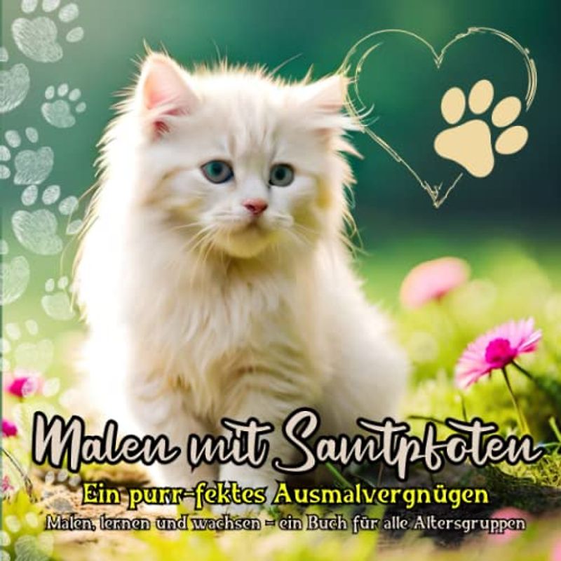 Malen mit Samtpfoten: Malen, lernen und wachsen - ein Buch für alle Altersgruppen