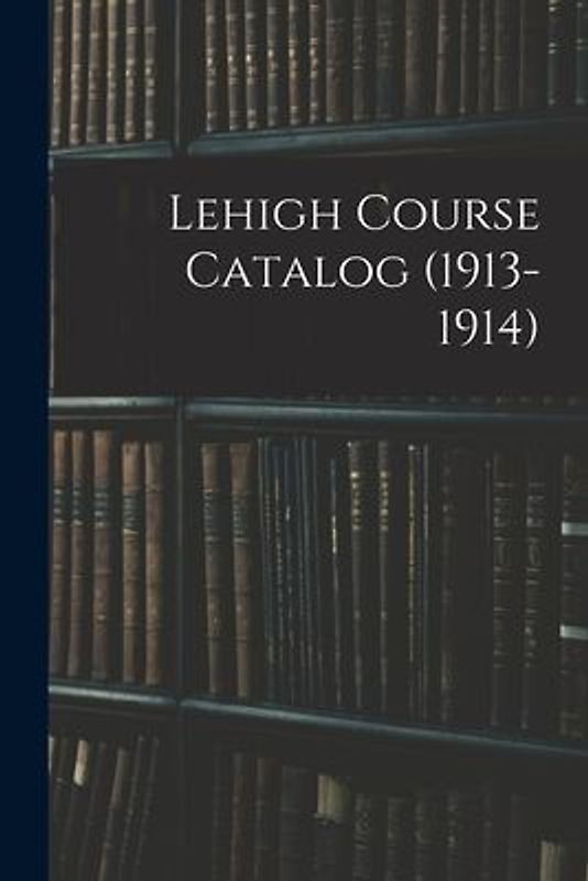 Lehigh Course Catalog (1913-1914)