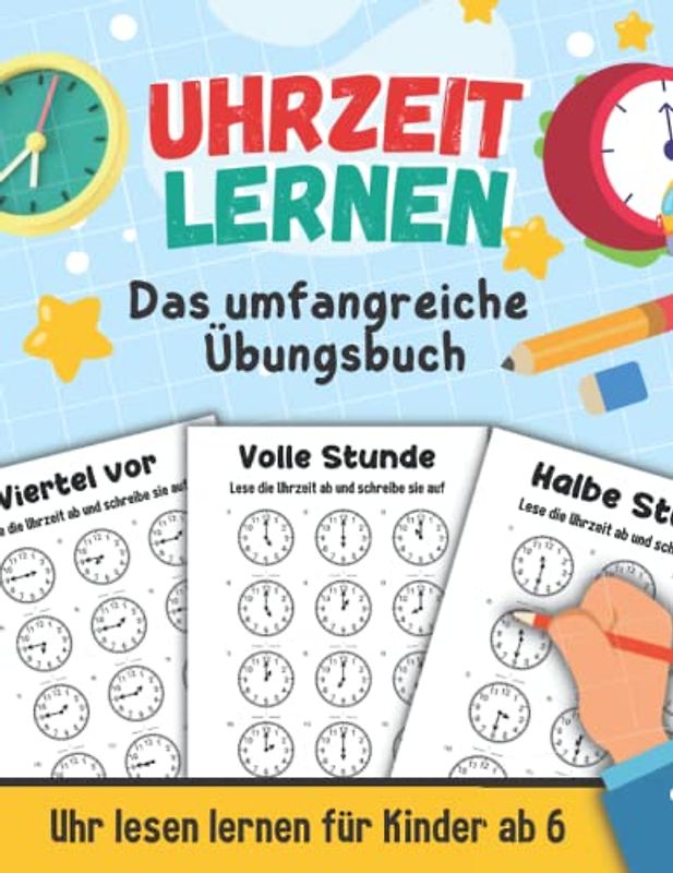 Uhrzeit lernen - Das umfangreiche Übungsbuch: Uhr lesen lernen für Kinder ab 6