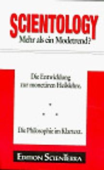 Scientology - Mehr als ein Modetrend?. Teil 1: Die Entwicklung zur Monetären Heilslehre. Teil 2: Die Philosophie im Klartext
