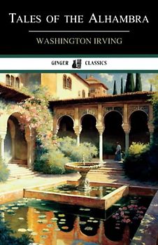 Tales of the Alhambra: Historical Travelogue (Annotated)