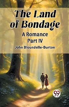 The Land of Bondage A Romance PART IV
