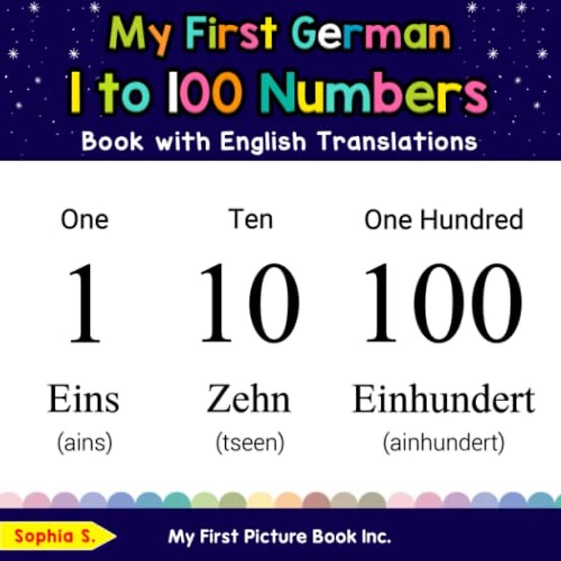 My First German 1 to 100 Numbers Book with English Translations (Teach & Learn Basic German words for Children, Band 20)