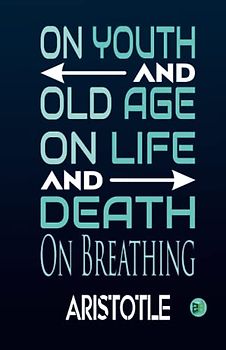 On Youth And Old Age, On Life And Death,: On Breathing