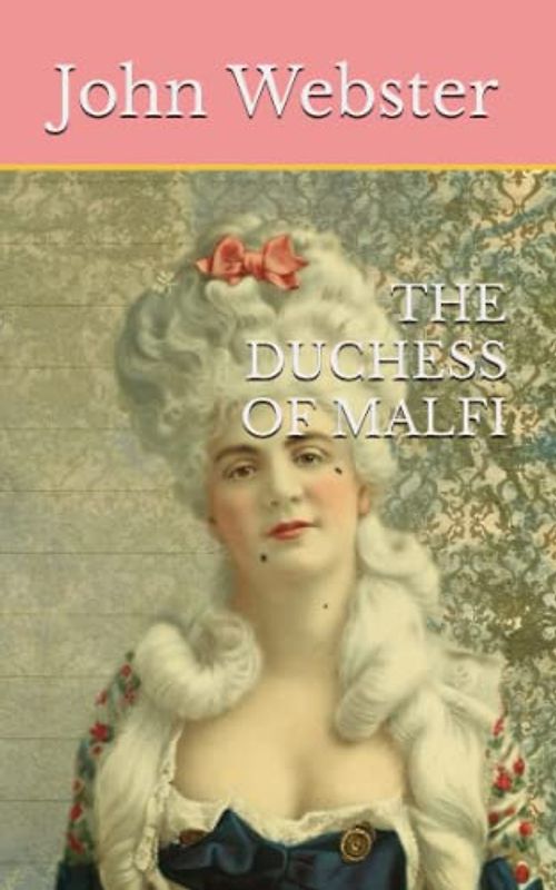 THE DUCHESS OF MALFI: 17th Century Drama (Annotated)